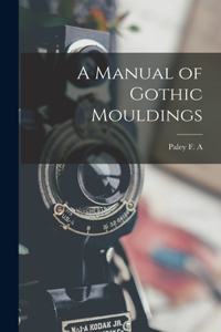 Manual of Gothic Mouldings