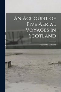 Account of Five Aerial Voyages in Scotland