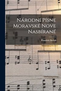 Národní Písne Moravské Nove Nasbírané