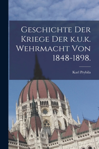 Geschichte der Kriege der k.u.k. Wehrmacht von 1848-1898.