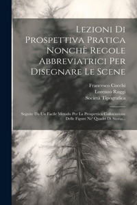 Lezioni Di Prospettiva Pratica Nonchè Regole Abbreviatrici Per Disegnare Le Scene