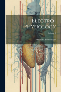 Electro-Physiology; Volume 1