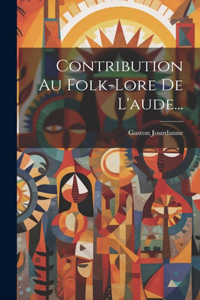 Contribution Au Folk-lore De L'aude...