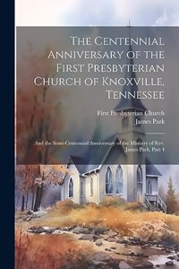 Centennial Anniversary of the First Presbyterian Church of Knoxville, Tennessee