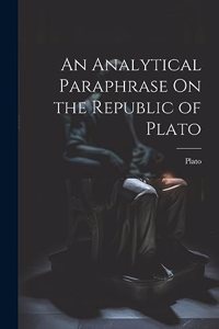 Analytical Paraphrase On the Republic of Plato