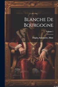 Blanche de Bourgogne; Volume 1