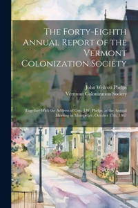 Forty-eighth Annual Report of the Vermont Colonization Society: Together With the Address of Gen. J.W. Phelps, at the Annual Meeting in Montpelier, October 17th, 1867