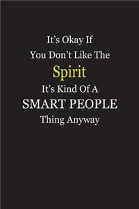 It's Okay If You Don't Like The Spirit It's Kind Of A Smart People Thing Anyway