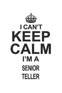 I Can't Keep Calm I'm A Senior Teller