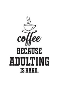 Coffee Because Adulting Is Hard