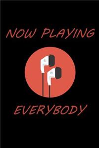 Now playing everybody