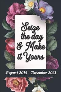 Seize the Day and Make it Yours - August 2019 - December 2021