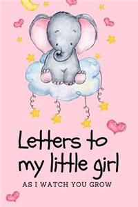 Letters To My Little Girl As I Watch You Grow