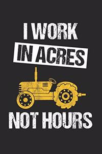 I Work In Acres Not Hours