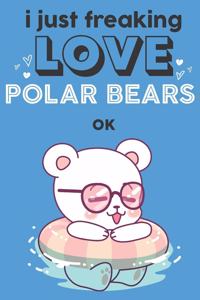 I Just Freaking Love Polar Bears Ok