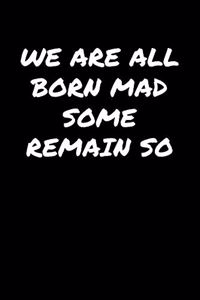 We Are All Born Mad Some Remain So�