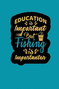 Education Is Important But Fishing Is More Importanter
