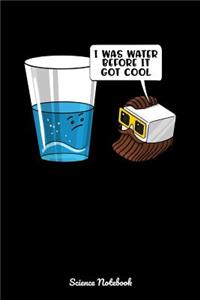 I Was Water Before It Got Cool Science Notebook