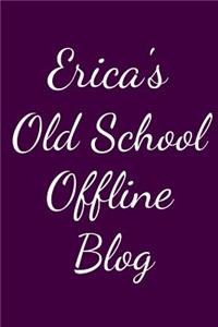 Erica's Old School Offline Blog