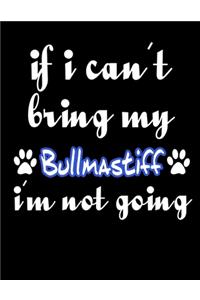 If I Can't Bring My Bullmastiff I'm Not Going