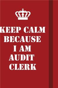 Keep Calm Because I Am Audit Clerk