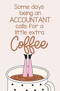 Some Days Being a Accountant Calls for a Little Extra Coffee