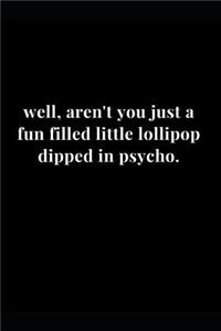 Well, Aren't You Just a Fun Filled Little Lollipop Dipped in Psycho.