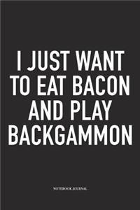I Just Want to Eat Bacon and Play Backgammon