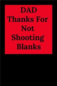 Dad Thanks for Not Shooting Blanks