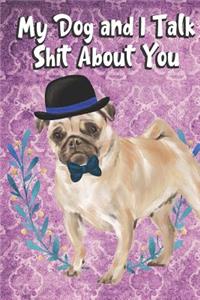 My Dog And I Talk Shit About You