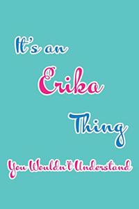 It's an Erika Thing You Wouldn't Understand: Blank Lined 6x9 Name Monogram Emblem Journal/Notebooks as Birthday, Anniversary, Christmas, Thanksgiving, Mother's Day, Grandparents day, any other 