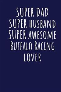 Super Dad Super Husband Super Awesome Buffalo Racing Lover