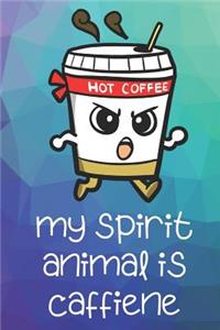 My Spirit Animal Is Caffiene