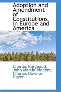 Adoption and Amendment of Constitutions in Europe and America