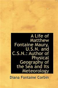 Life of Matthew Fontaine Maury, U.S.N. and C.S.N.