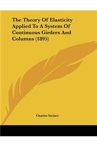 The Theory Of Elasticity Applied To A System Of Continuous Girders And Columns (1895)