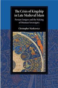 Crisis of Kingship in Late Medieval Islam