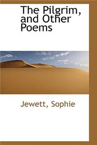 The Pilgrim, and Other Poems