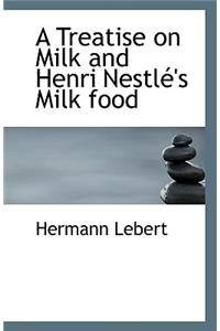 A Treatise on Milk and Henri Nestle's Milk Food