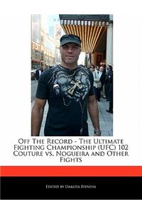 Off the Record - The Ultimate Fighting Championship (Ufc) 102 Couture vs. Nogueira and Other Fights