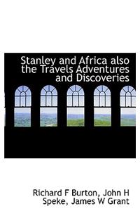 Stanley and Africa Also the Travels Adventures and Discoveries