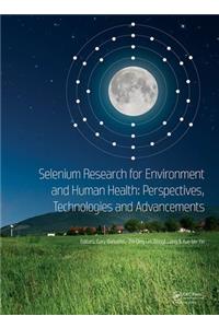 Selenium Research for Environment and Human Health: Perspectives, Technologies and Advancements: Proceedings of the 6th International Conference on Selenium in the Environment and Human Health (Icsehh 2019), October 27-30, 2019, Yangling, Xi'an,