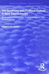 Economy and Political Culture in New Democracies: An Analysis of Democratic Support in Central and Eastern Europe