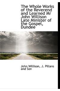 The Whole Works of the Reverend and Learned MR John Willison Late Minister of the Gospel, Dundee