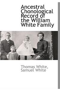 Ancestral Chonological Record of the William White Family