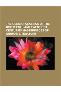 The German Classics of the Nineteenth and Twentieth Centuries Masterpieces of German Literature Volume 19