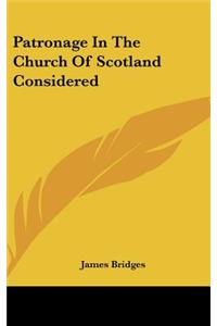 Patronage in the Church of Scotland Considered