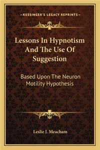 Lessons in Hypnotism and the Use of Suggestion