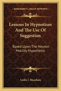 Lessons In Hypnotism And The Use Of Suggestion