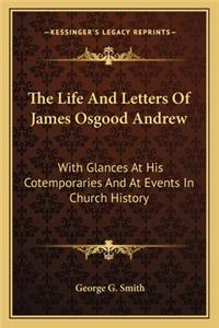 The Life And Letters Of James Osgood Andrew